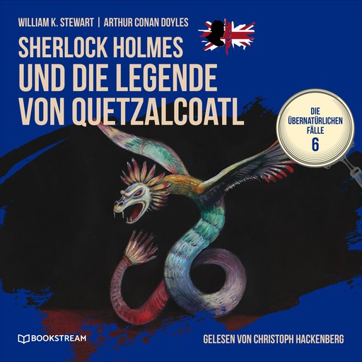 Sherlock Holmes und die Legende von Quetzalcoatl - Die übernatürlichen Fälle, Folge 6 (Ungekürzt), Arthur Conan Doyle, William K. Stewart