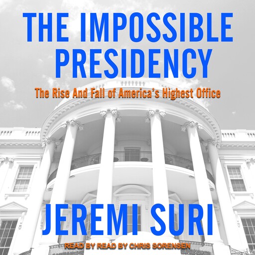 The Impossible Presidency, Jeremi Suri