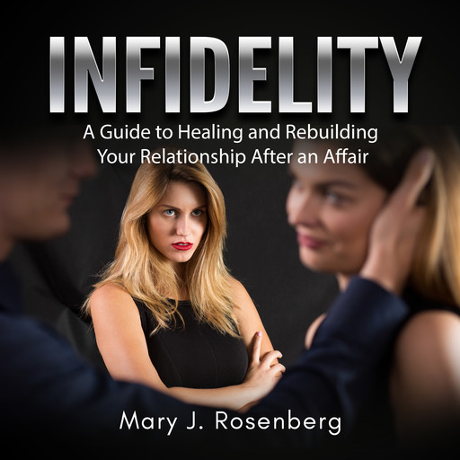 Infidelity: A Guide to Healing and Rebuilding Your Relationship After an Affair, Mary J. Rosenberg