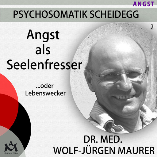Angst als Seelenfresser...oder Lebenswecker, med. Wolf-Jürgen Maurer