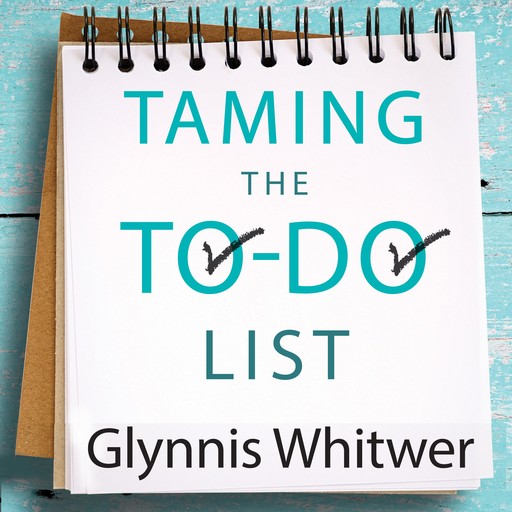 Taming the To-Do List, Glynnis Whitwer