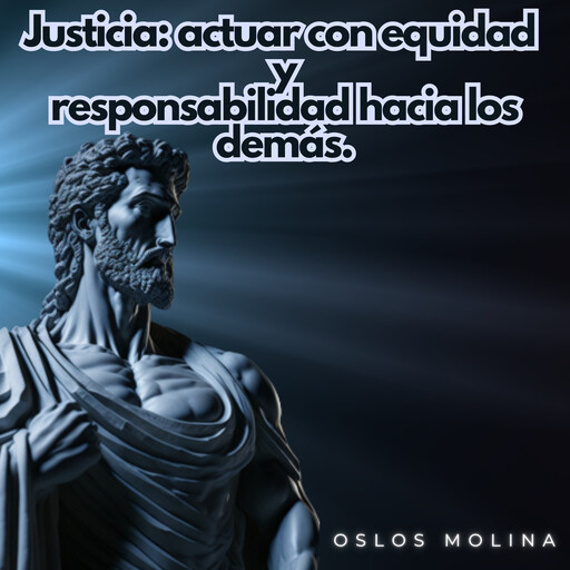 Justicia: actuar con equidad y responsabilidad hacia los demás., Oslos Molina