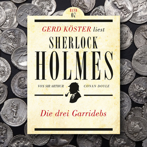 Die drei Garridebs - Gerd Köster liest Sherlock Holmes, Band 7 (Ungekürzt), Arthur Conan Doyle