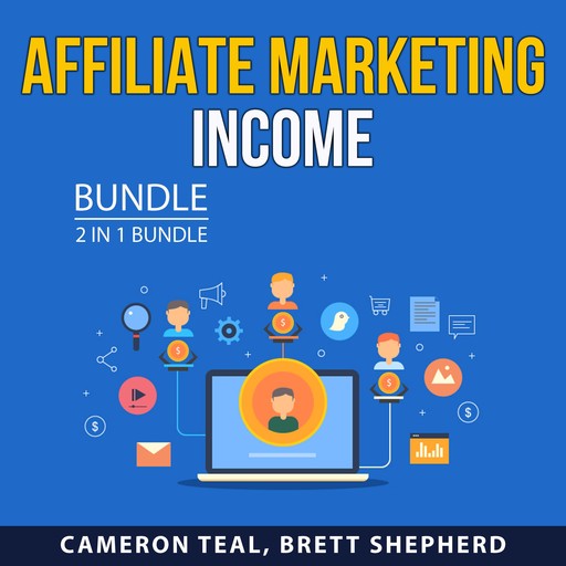 Affiliate Marketing Income Bundle, 2 in 1 Bundle: Online Money With Affiliate Marketing and Essential Guide to Affiliate Profits, Cameron Teal, and Brett Shepherd