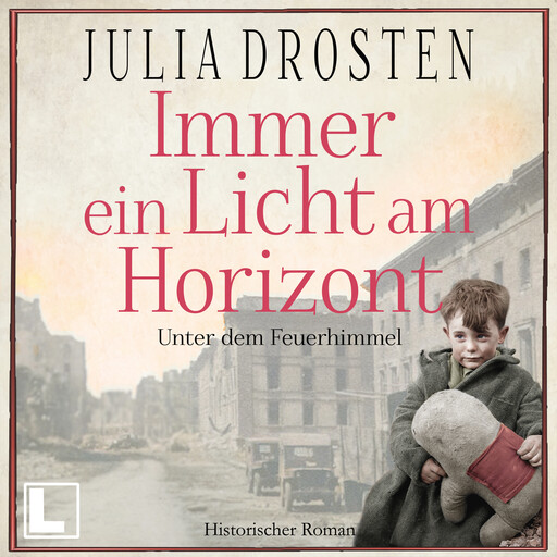 Immer ein Licht am Horizont: Unter dem Feuerhimmel - Schicksalhafte Zeiten, Band 2 (ungekürzt), Julia Drosten