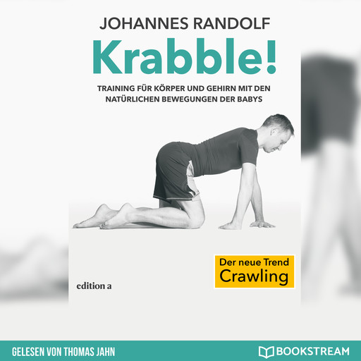 Krabble! - Training für Körper und Gehirn mit den natürlichen Bewegungen der Babys (Ungekürzt), Johannes Randolf