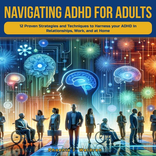 Navigating ADHD for Adults, Phoenix J. Waldren