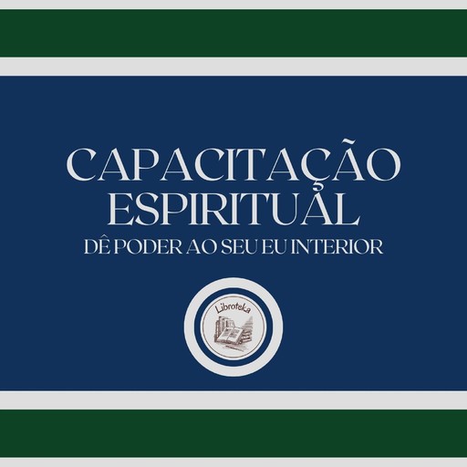 Capacitação Espiritual: Dê poder ao seu eu interior, LIBROTEKA