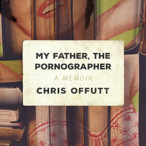 My Father, the Pornographer, Chris Offutt