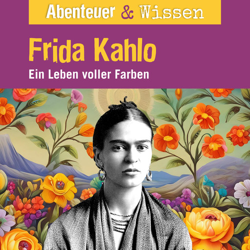 Abenteuer & Wissen, Frida Kahlo - Ein Leben voller Farbe, Berit Hempel