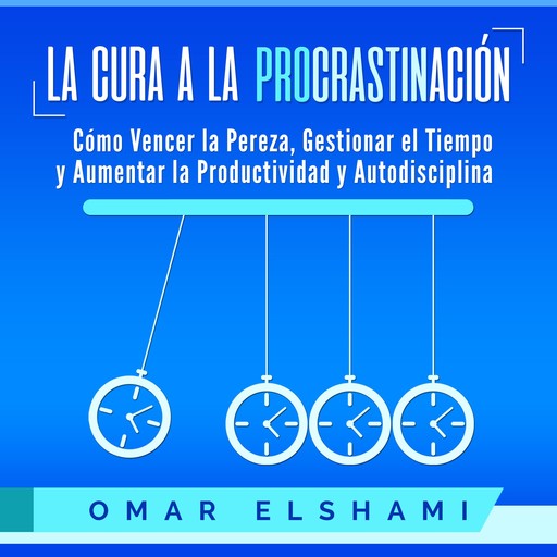 La Cura a la Procrastinación, Omar Elshami