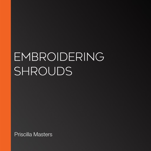 Embroidering Shrouds, Priscilla Masters