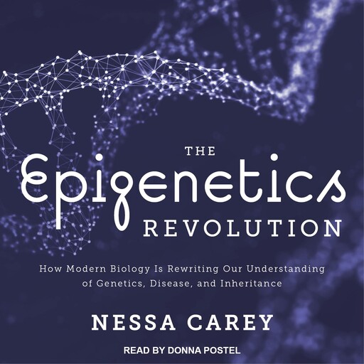The Epigenetics Revolution, Nessa Carey