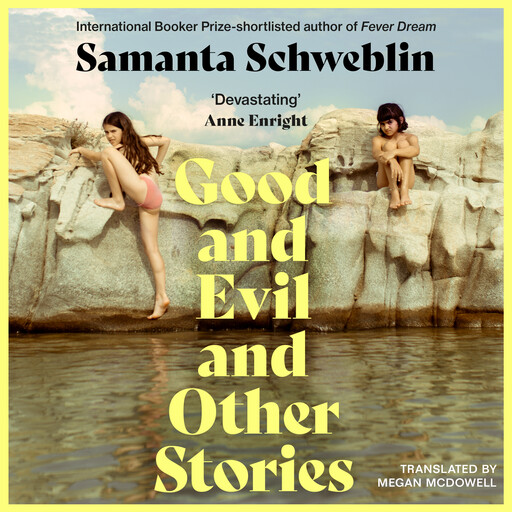 Good and Evil and Other Stories, Samanta Schweblin