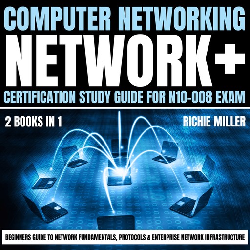Computer Networking: Network+ Certification Study Guide for N10-008 Exam 2 Books in 1, Richie Miller