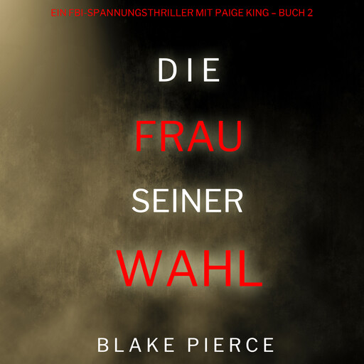 Die frau seiner wahl (Ein FBI-Spannungsthriller mit Paige King – Buch 2), Blake Pierce