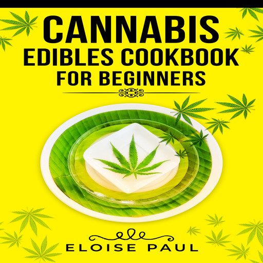 CANNABIS EDIBLES COOKBOOK FOR BEGINNERS, Eloise Paul