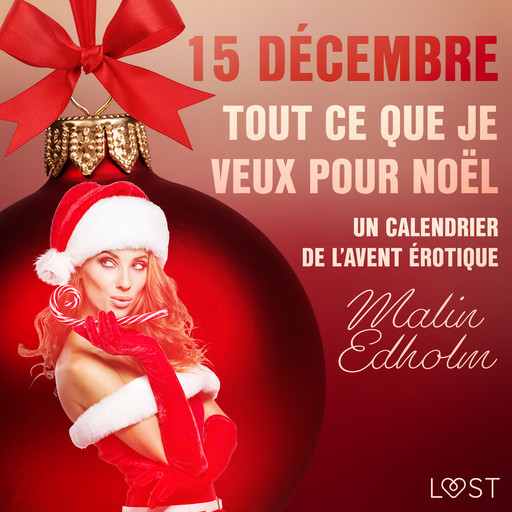 15 décembre : Tout ce que je veux pour Noël - Un calendrier de l'Avent érotique, Malin Edholm