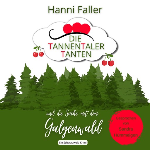 Die Tannentaler Tanten und die Sache mit dem Galgenwald: Provinzkrimi, Schwarzwaldkrimi, Hanni Faller