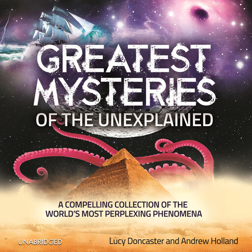 Greatest Mysteries of the Unexplained, Andrew Holland, Lucy Doncaster