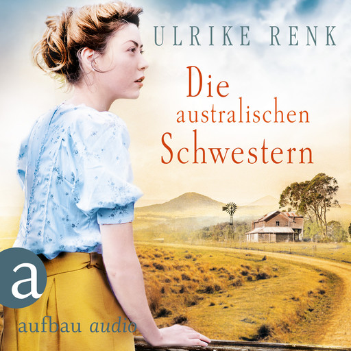 Die australischen Schwestern - Die Australien Saga, Band 2 (Ungekürzt), Ulrike Renk