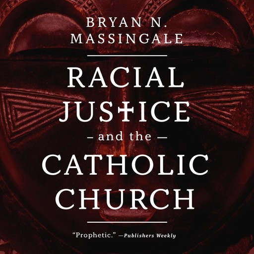 Racial Justice and the Catholic Church, Bryan N. Massingale