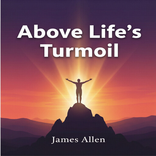 Above Life's Turmoil, James Allen