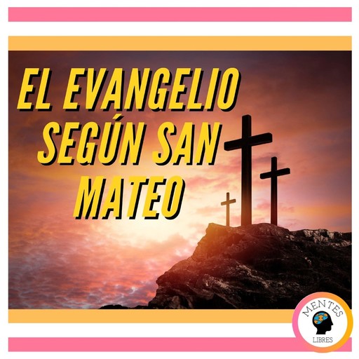 EL EVANGELIO SEGÚN SAN MATEO, MENTES LIBRES
