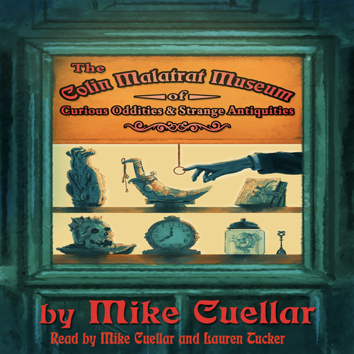 The Colin Malatrat Museum of Curious Oddities and Strange Antiquities, Mike Cuellar