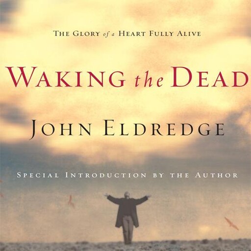 Waking the Dead, John Eldredge