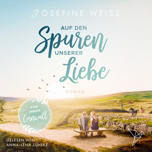 Auf den Spuren unserer Liebe - Für immer Cornwall (Ungekürzt), Josefine Weiss