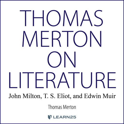 Thomas Merton on Literature: John Milton, T. S. Eliot, and Edwin Muir, Thomas Merton, Michael W.Higgins