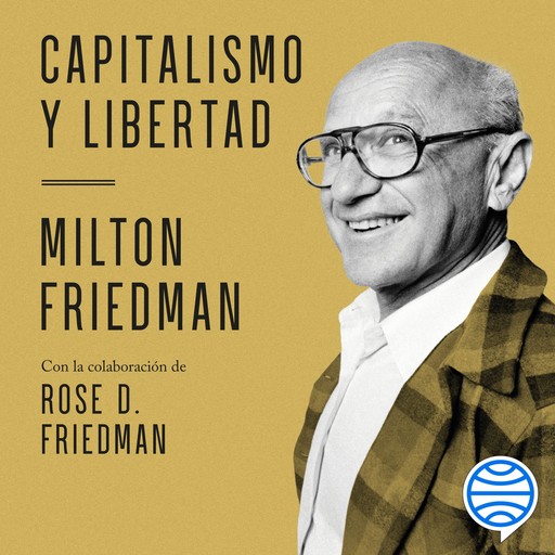 Capitalismo y libertad, Milton Friedman con la colaboración de Rose D. Friedman