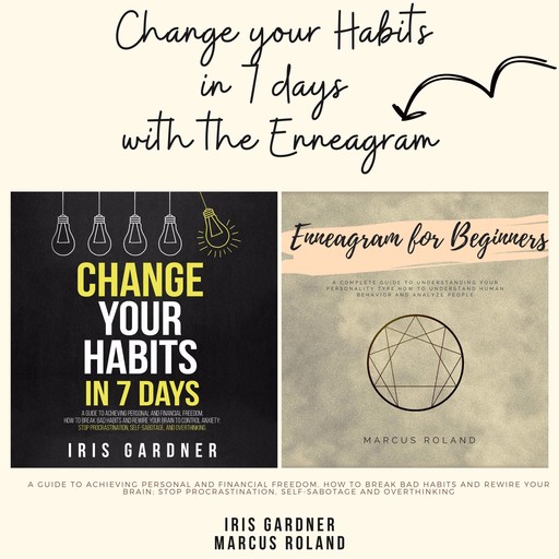 Change Your Habits in 7 Days with the Enneagram, Iris Gardner, Marcus Roland