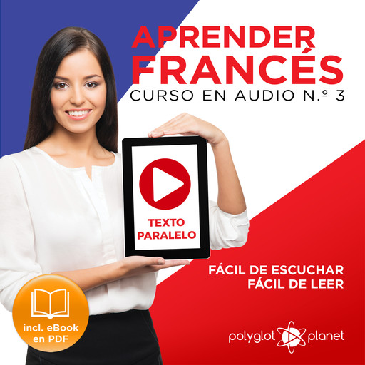 Aprender Francés - Texto Paralelo Curso en Audio, No. 3 - Fácil de Leer - Fácil de Escuchar [Learn French - Parallel Text Audio Course, No. 3], Polyglot Planet