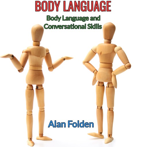 Body Language - Body Language and Conversational Skills, Alan Folden