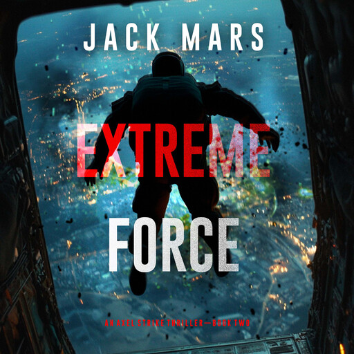 Extreme Force (An Axel Strike Action Thriller—Book 2), Jack Mars