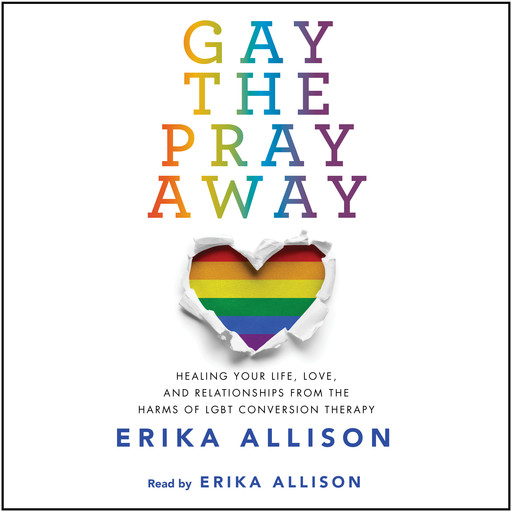 Gay the Pray Away (Unabridged), Erika Allison