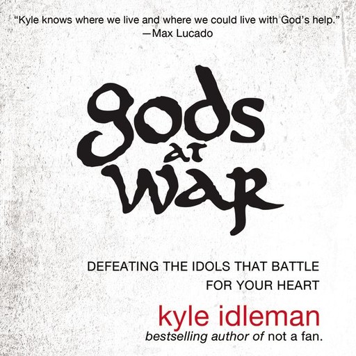 Gods at War, Kyle Idleman