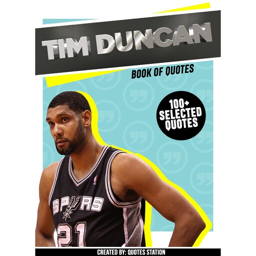 Tim Duncan : Book Of Quotes (100+ Selected Quotes), Quotes Station