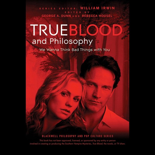True Blood and Philosophy, William Irwin, George A. Dunn, Rebecca Housel