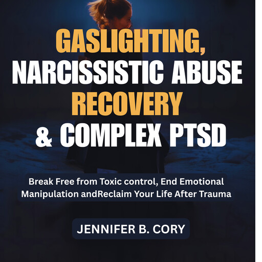 Gaslighting, Narcissistic Abuse Recovery & Complex Ptsd, Jennifer B. Cory