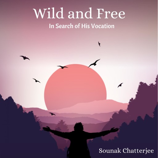 Wild and Free, Sounak Chatterjee