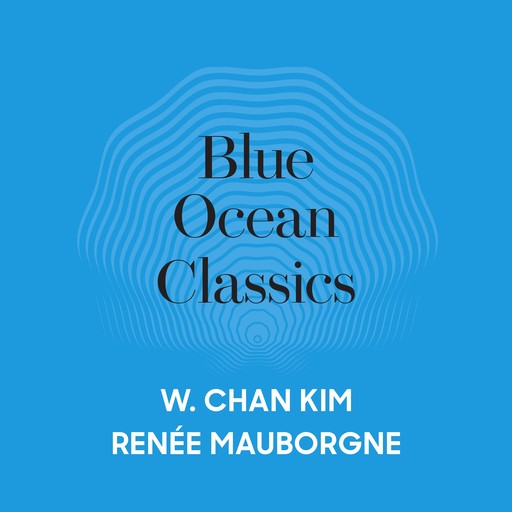 Blue Ocean Classics, Renee Mauborgne, W. Chan Kim