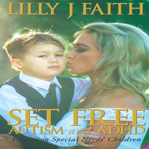 Set Free Autism and ADHD, Lilly J Faith