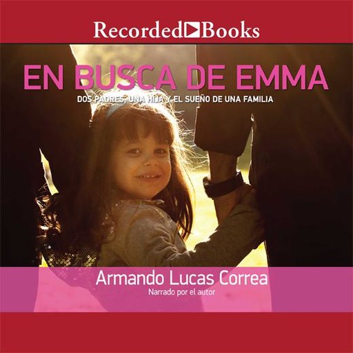 En busca de Emma: dos padres, una hija y el sueno de una familia, Armando Lucas Correa