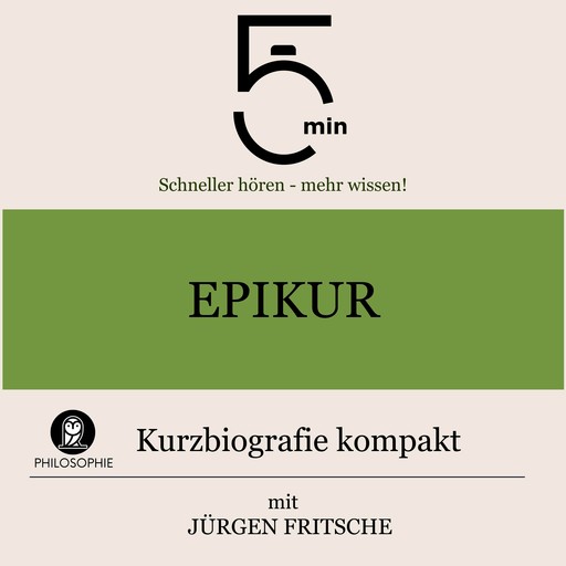 Epikur: Kurzbiografie kompakt, Jürgen Fritsche, 5 Minuten, 5 Minuten Biografien