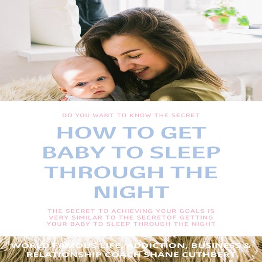 HOW TO GET BABY TO SLEEP THROUGH THE NIGHT, Shane Cuthbert