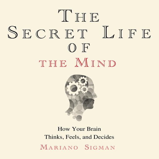 The Secret Life of the Mind, Mariano Sigman