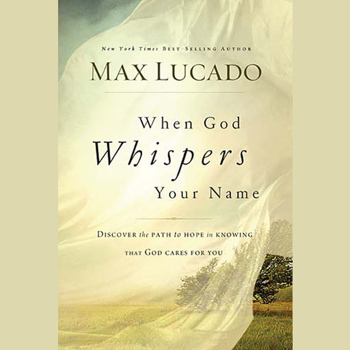 When God Whispers Your Name, Max Lucado